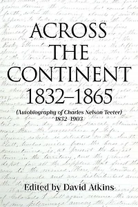 Across the Continent 1832-1865: (Autobiography of Charles Nelson Teeter 1832-1903)