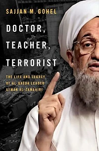 Doctor Teacher Terrorist: The Life and Legacy of Al-Qaeda Leader Ayman al-Zawahiri