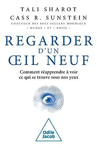 Regarder d'un oeil neuf: comment réapprendre à voir ce qui se trouve sous nos yeux