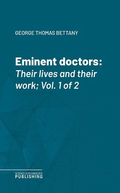 Eminent doctors: Their lives and their work; Vol. 1 of 2
