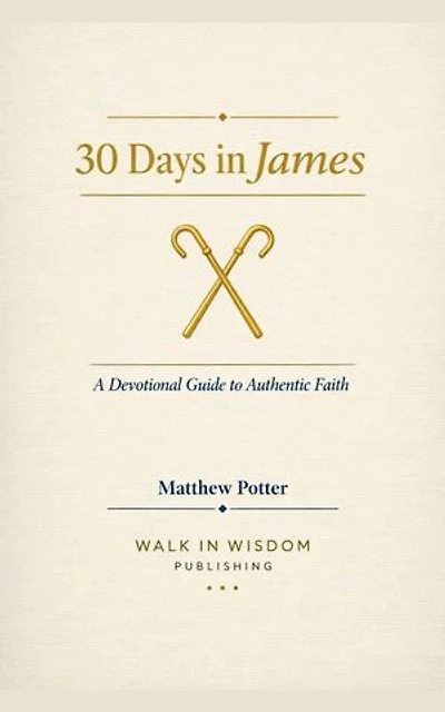 30 Days in James - A Devotional Guide to Authentic Faith