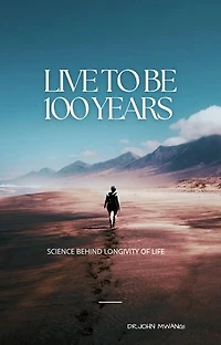 HOW TO LIVE TO BE 100 YEARS: SCIENCE BEHIND LONGIVITY OF LIFE