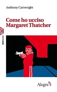Come ho ucciso Margaret Thatcher