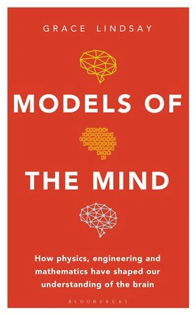 Models of the Mind: How Physics, Engineering and Mathematics Have Shaped Our Understanding Brain