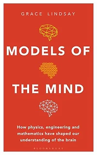 Models of the Mind: How Physics, Engineering and Mathematics Have Shaped Our Understanding Brain