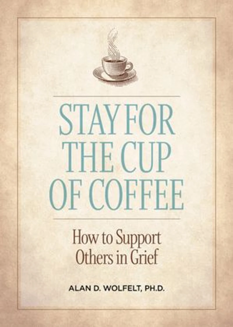Stay for the Cup of Coffee: How to Support Others Grief