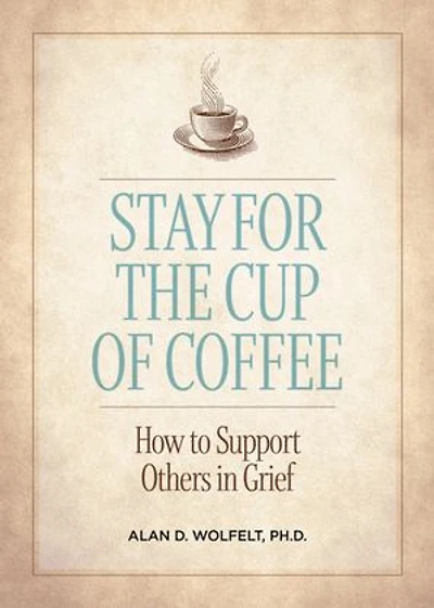Stay for the Cup of Coffee: How to Support Others Grief