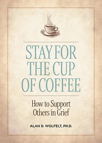 Stay for the Cup of Coffee: How to Support Others Grief