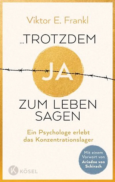 ...trotzdem Ja zum Leben sagen: Ein Psychologe erlebt das Konzentrationslager - Neuausgabe mit einem Vorwort von Ariadne von Schirach