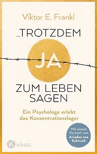 ...trotzdem Ja zum Leben sagen: Ein Psychologe erlebt das Konzentrationslager - Neuausgabe mit einem Vorwort von Ariadne von Schirach