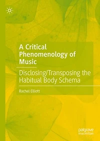A Critical Phenomenology of Music: Disclosing/Transposing the Habitual Body Schema