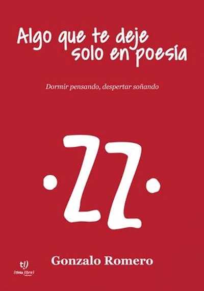 Algo que te deje solo en poesía: Dormir pensando, despertar soñando