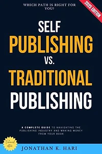 Self-Publishing vs. Traditional Publishing:: Which Path is Right for You? A Complete Guide to Navigating the Publishing Industry and Making Money from Your Book