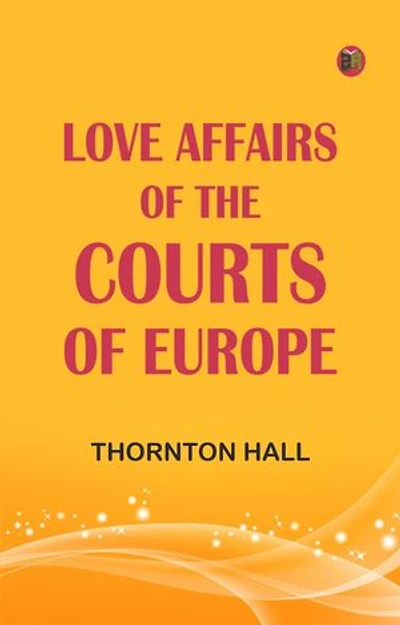 Love affairs of the Courts of Europe