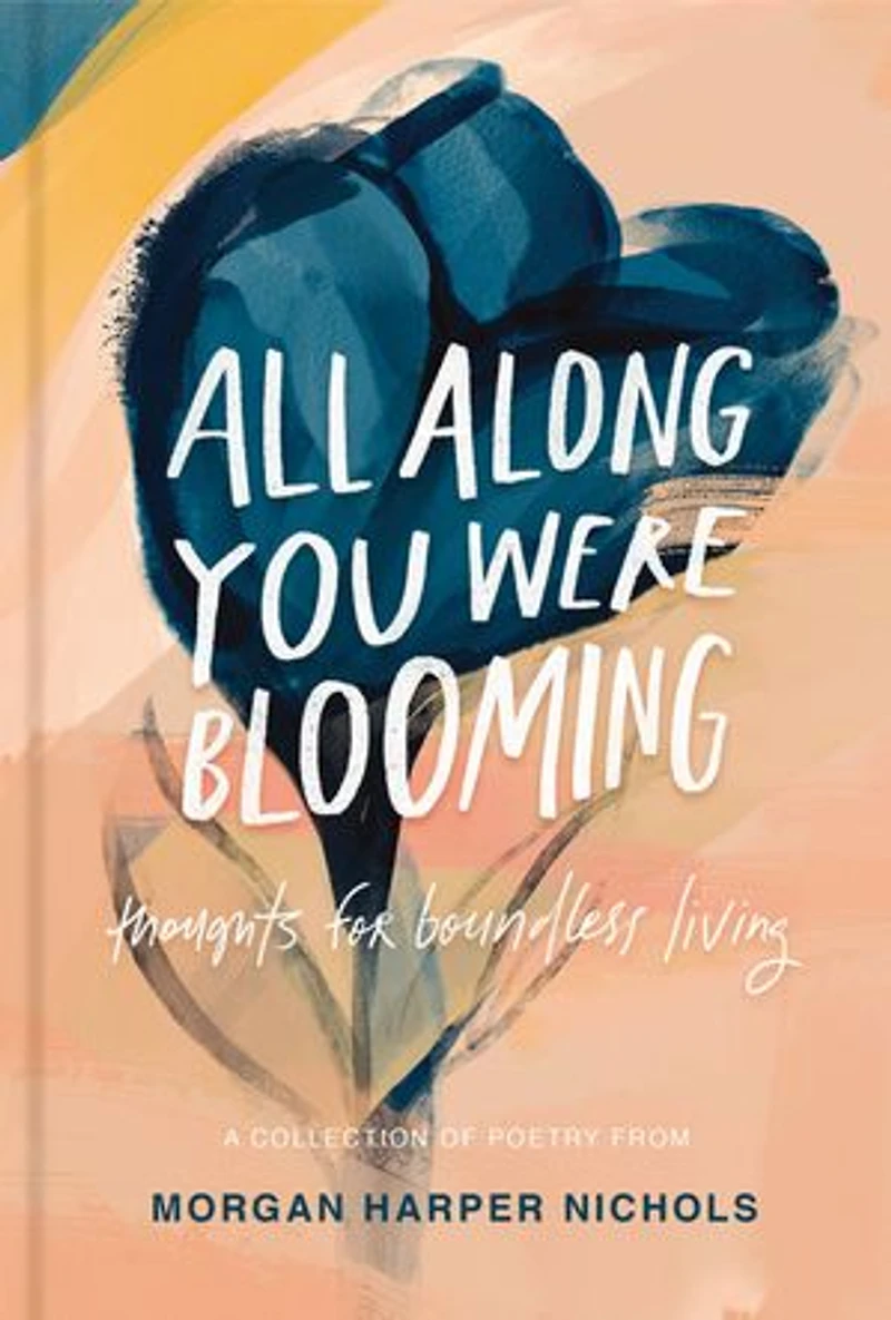 All Along You Were Blooming: Thoughts for Boundless Living – The Perfect Christian Graduation Gift to Celebrate Your Grad