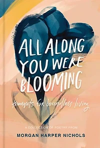 All Along You Were Blooming: Thoughts for Boundless Living – The Perfect Christian Graduation Gift to Celebrate Your Grad