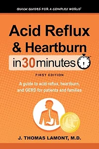 acid Reflux & Heartburn 30 Minutes: A guide to reflux, heartburn, and GERD for patients families