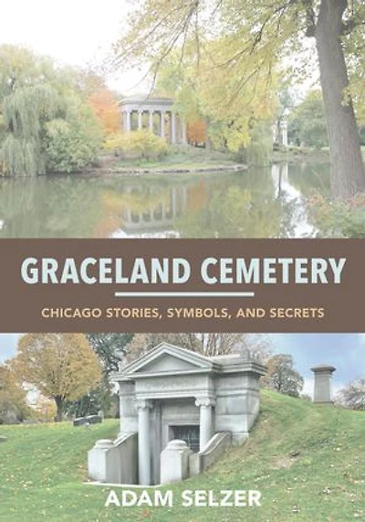 Graceland Cemetery: Chicago Stories, Symbols, And Secrets