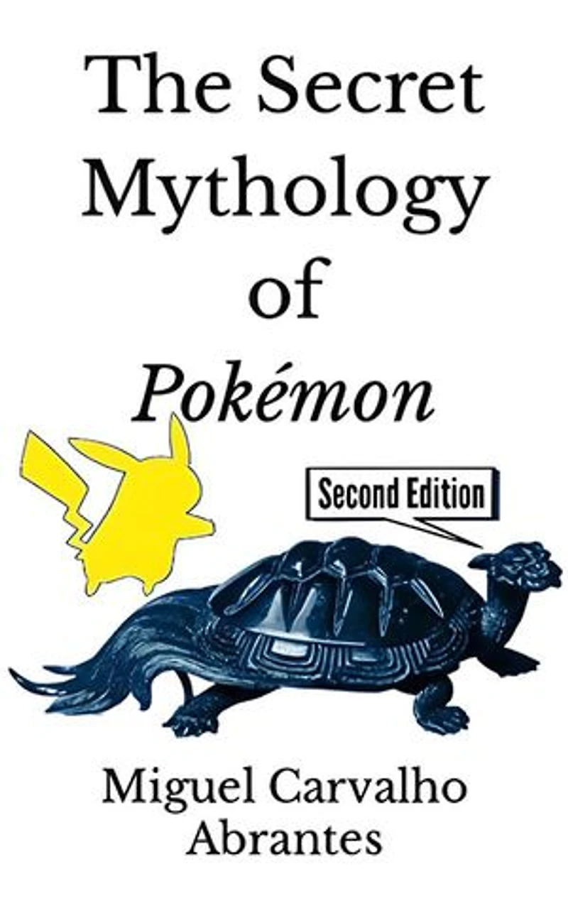 The Secret Mythology of Pokémon: Pokémon Origins and Legends from Generations I through IX