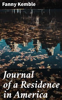 Journal of a Residence in America: Enriched edition. A British Actress's Observations of 19th-Century America
