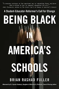 Being Black America's Schools: A Student-Educator-Reformer's Call for Change