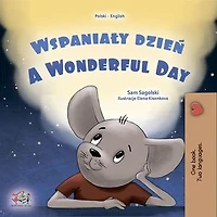 Wspaniały dzień A Wonderful Day: Polish English Bilingual Collection