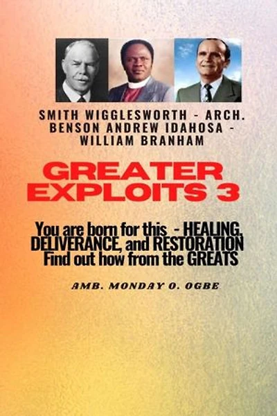Greater Exploits - 3 You are Born For this - Healing, Deliverance and Restoration: You are Born for This - Healing, Deliverance and Restoration