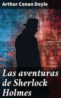 Las aventuras de Sherlock Holmes: Intrigantes casos de misterio en la mente de Sherlock Holmes y el Dr. Watson