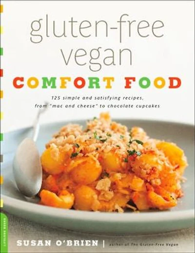 Gluten-Free Vegan Comfort Food: 125 Simple and Satisfying Recipes, from "Mac Cheese" to Chocolate Cupcakes