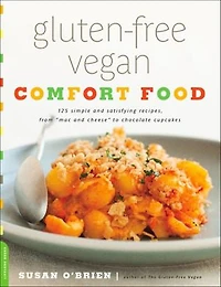 Gluten-Free Vegan Comfort Food: 125 Simple and Satisfying Recipes, from "Mac Cheese" to Chocolate Cupcakes