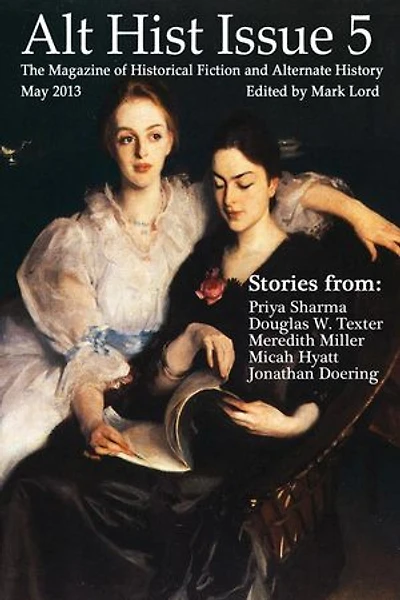 Alt Hist Issue 5: The Magazine of Historical Fiction and Alternate History: Alt Hist, #5