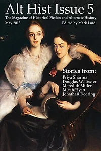 Alt Hist Issue 5: The Magazine of Historical Fiction and Alternate History: Alt Hist, #5