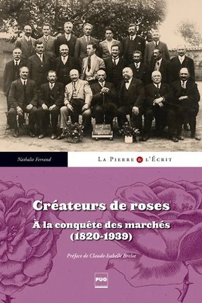 Créateurs de roses: à la conquête des marchés, 1820-1939