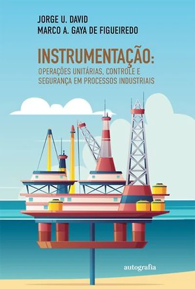 Instrumentação: operações unitárias, controle e segurança em processos industriais