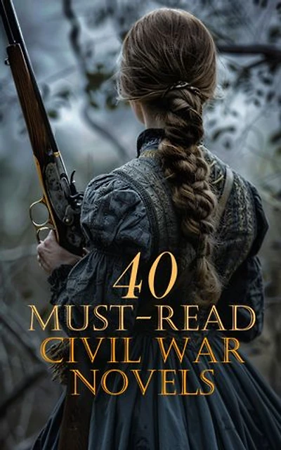 40 Must-Read Civil War Novels: The Red Badge of Courage, With Lee in Virginia, A Daughter of the Union, The Border Spy, The Lost Dispatch, On the Plantation, Who Goes There?