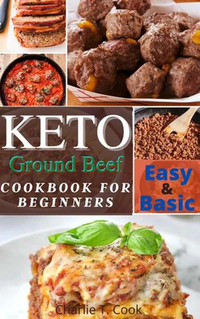 Keto Ground Beef Cookbook For Beginners: Easy and Basic Keto Ground Beef Recipes