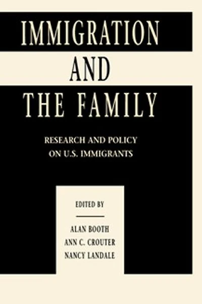 Immigration and the Family: Research Policy on U.s. Immigrants