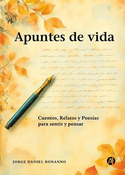 Apuntes de vida: Cuentos, Relatos y Poesías para sentir y pensar