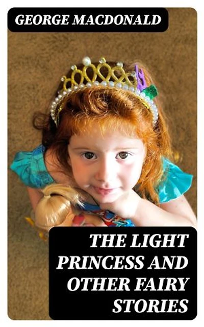 The Light Princess and Other Fairy Stories