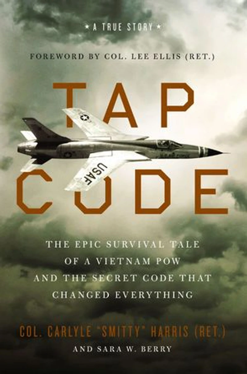 Tap Code: the Epic Survival Tale of a Vietnam POW and Secret Code That Changed Everything