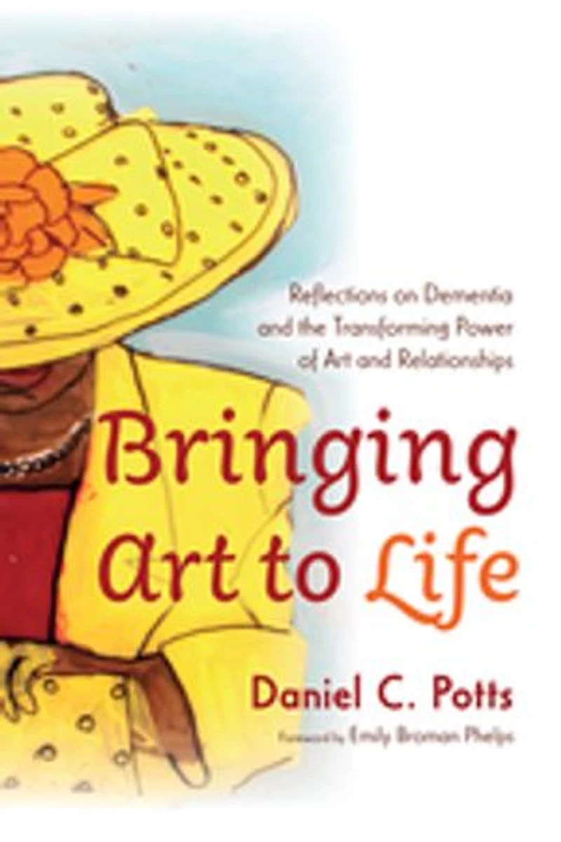 Bringing Art to Life: Reflections on Dementia and the Transforming Power of Relationships