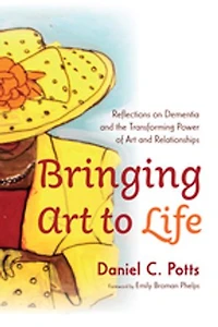 Bringing Art to Life: Reflections on Dementia and the Transforming Power of Relationships