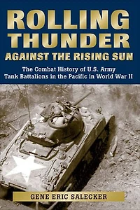 Rolling Thunder Against the Rising Sun: The Combat History of U.S. Army Tank Battalions in the Pacific in World War II