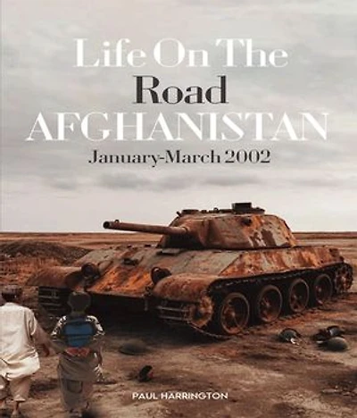 Life On The Road- Afghanistan January-March 2002