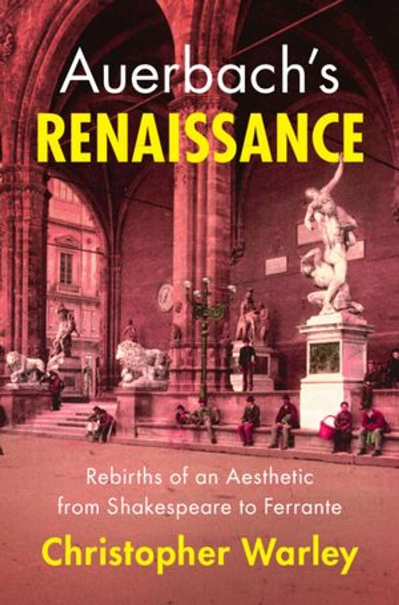 Auerbach's Renaissance: Rebirths of an Aesthetic from Shakespeare to Ferrante