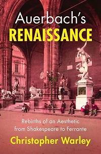 Auerbach's Renaissance: Rebirths of an Aesthetic from Shakespeare to Ferrante