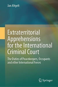 Extraterritorial Apprehensions for The International Criminal Court: Duties of Peacekeepers
