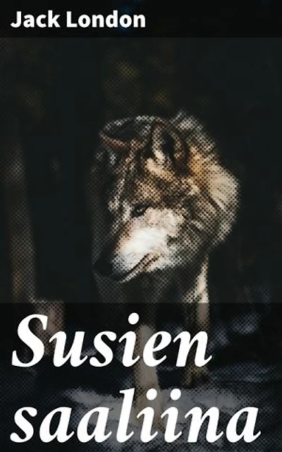 Susien saaliina: Rikastettu painos. Villi luonto ja selviytymisen taistelu: jännittävä klassikkoseikkailu pohjoisen karuissa maisemissa
