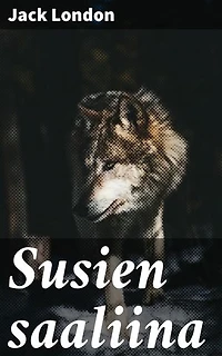 Susien saaliina: Rikastettu painos. Villi luonto ja selviytymisen taistelu: jännittävä klassikkoseikkailu pohjoisen karuissa maisemissa