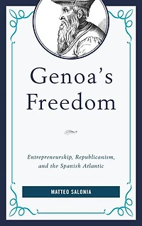 Genoa's Freedom: Entrepreneurship, Republicanism, And The Spanish Atlantic